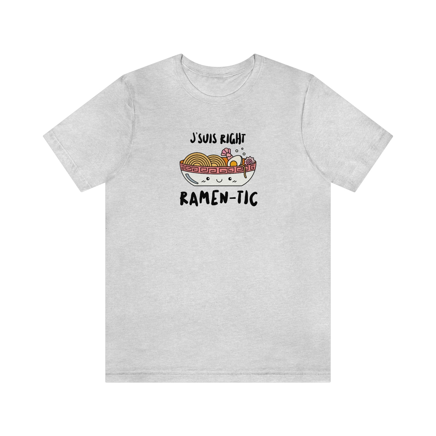 J'SUIS RIGHT RAMEN-TIC   T-SHIRT UNISEX