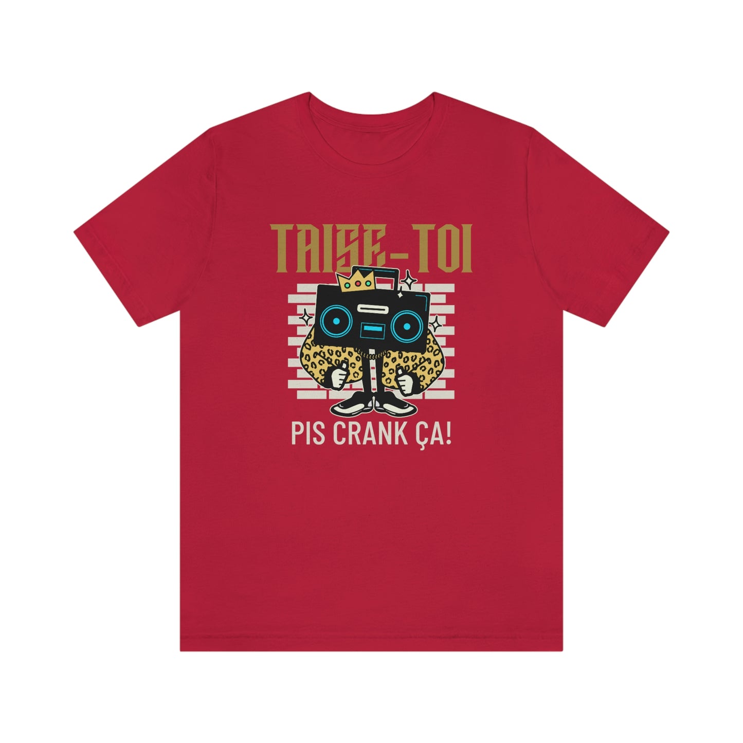 TAISE-TOI PIS CRANK ÇA!  T-SHIRT UNISEX