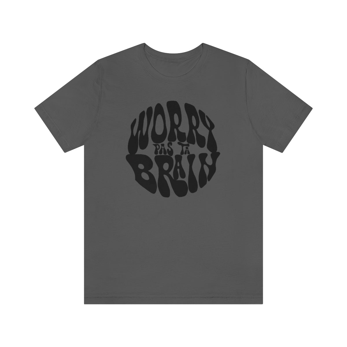 WORRY PAS TA BRAIN    T-SHIRT UNISEX