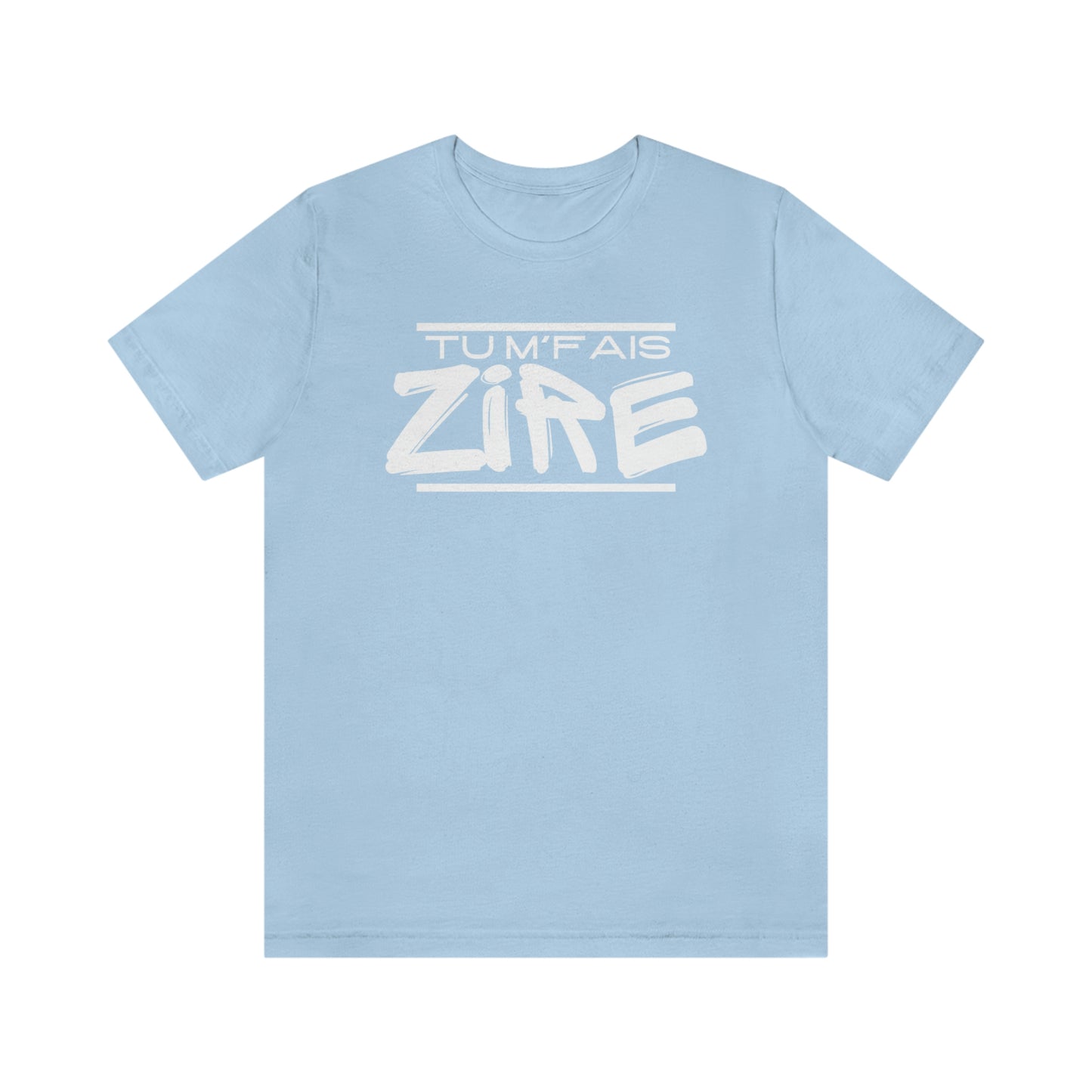 TU M'FAIS ZIRE  T-SHIRT - UNISEX