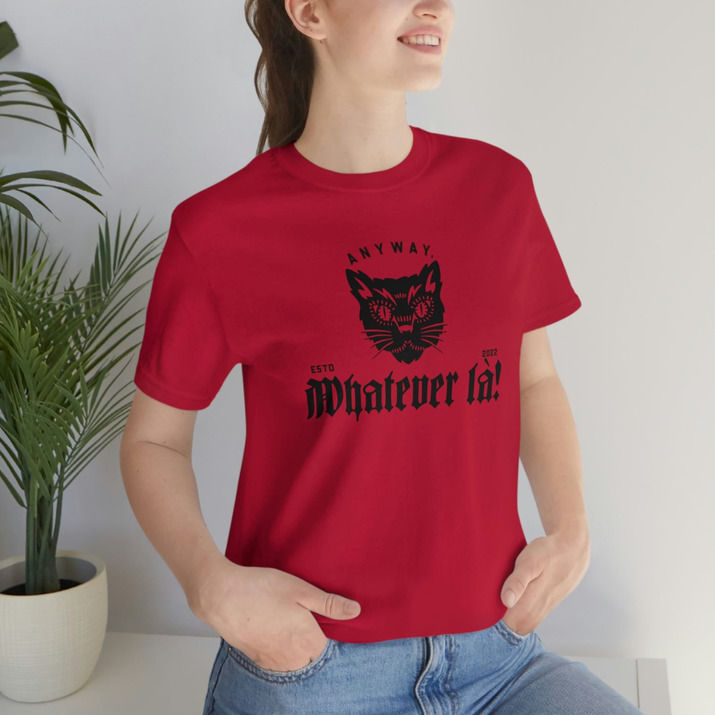 ANYWAY, WHATEVER LÀ!    T-SHIRT - UNISEX