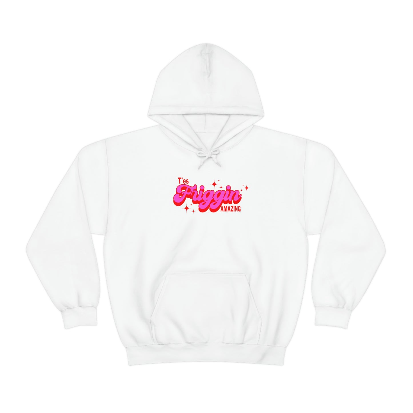 T'ES FRIGGIN AMAZING  HOODIE - UNISEX