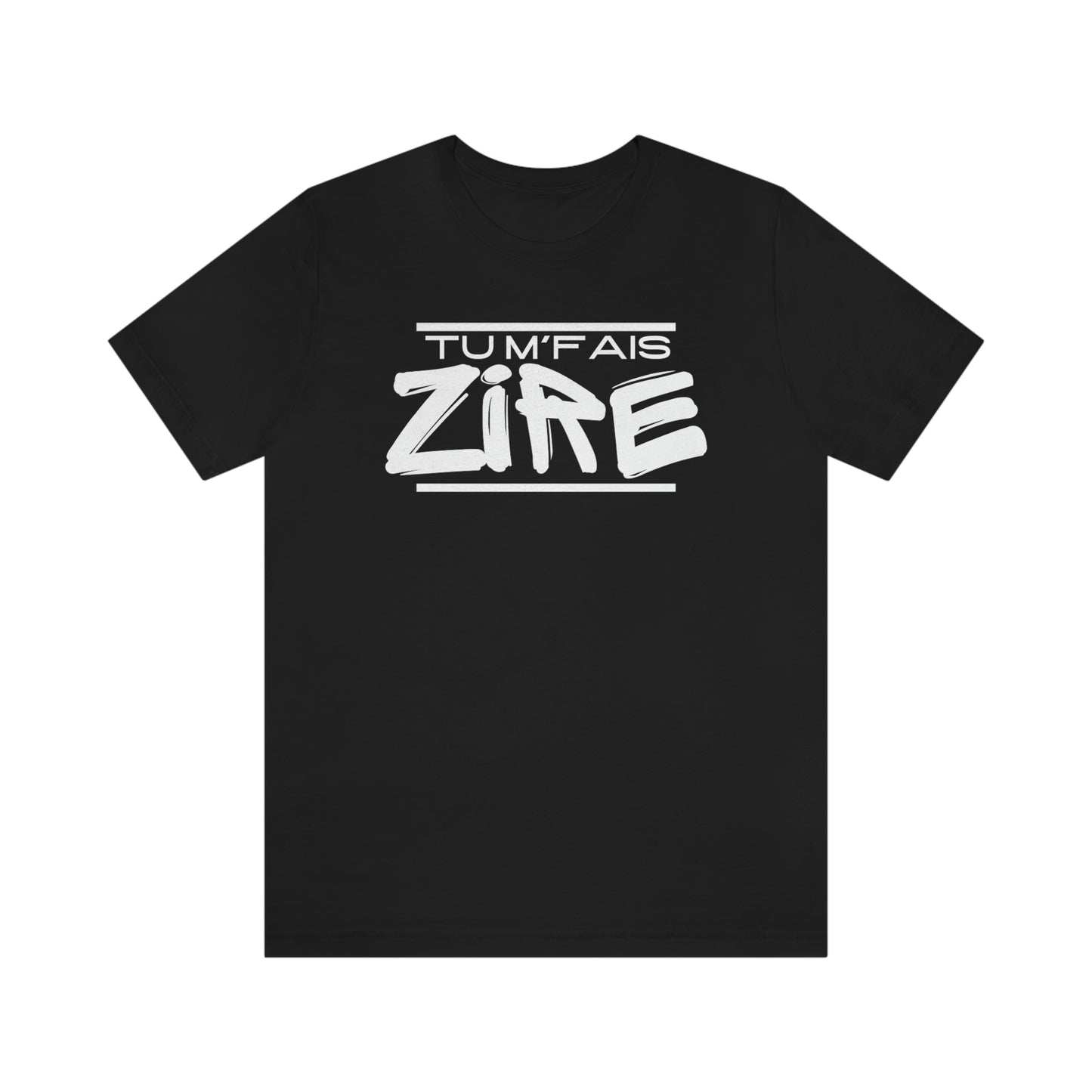 TU M'FAIS ZIRE  T-SHIRT - UNISEX