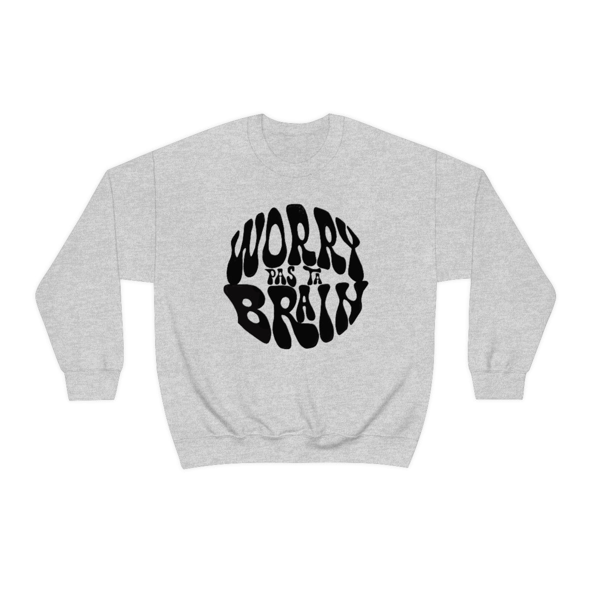 WORRY PAS TA BRAIN       SWEATSHIRT UNISEXE