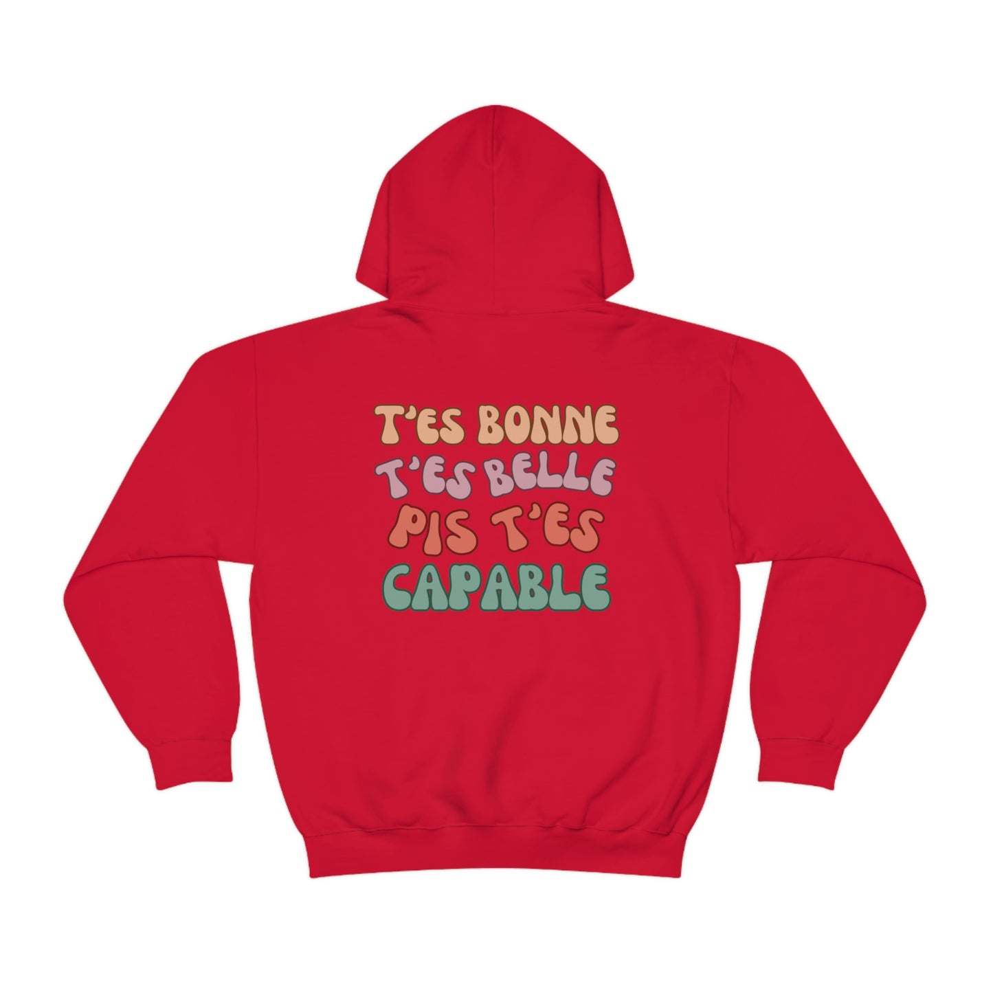 CROIS EN TOI, T'ES BONNE, T'ES BELLE PIS T'ES CAPABLE   HOODIE UNISEXE