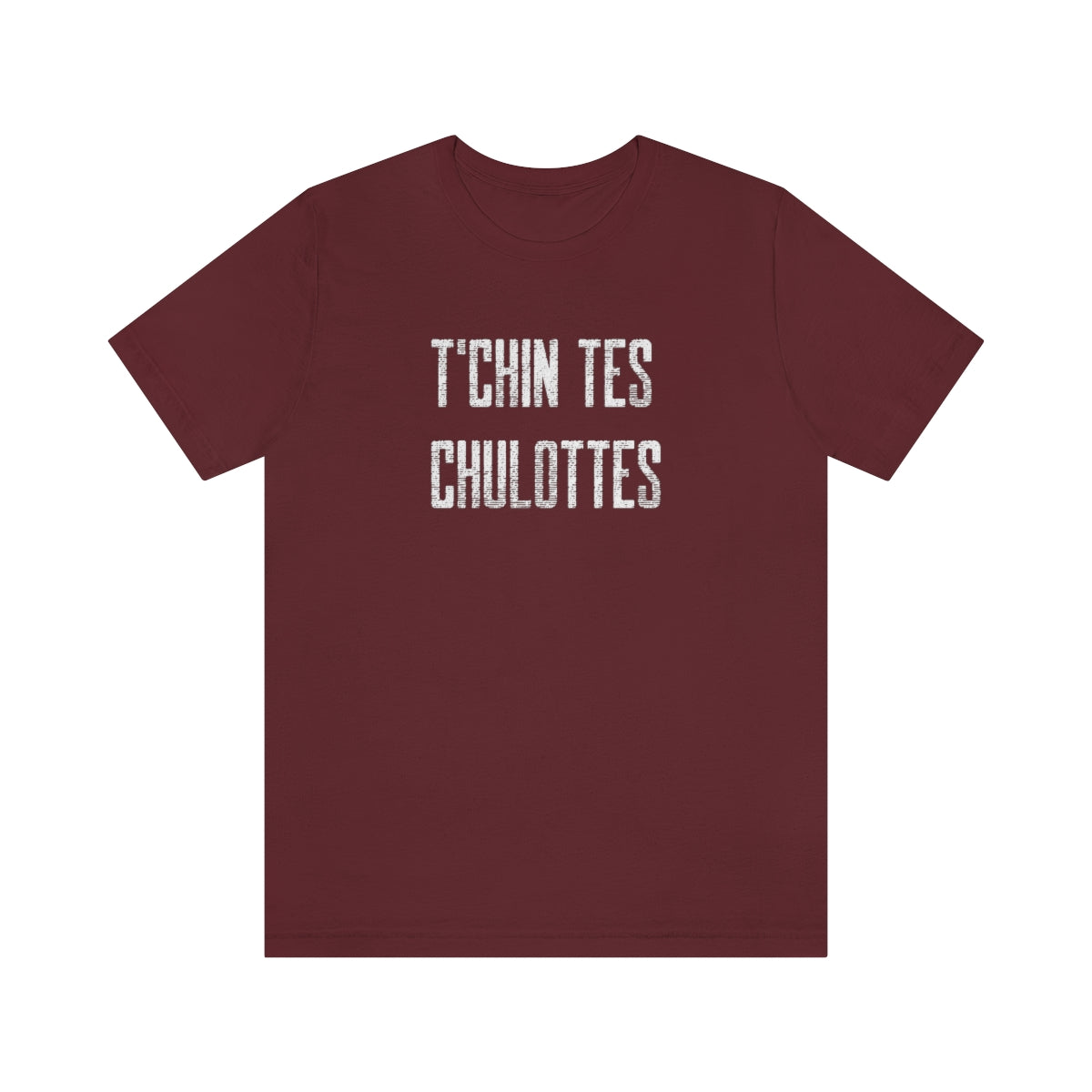 T'CHIN TES CHULOTTES  - UNISEX