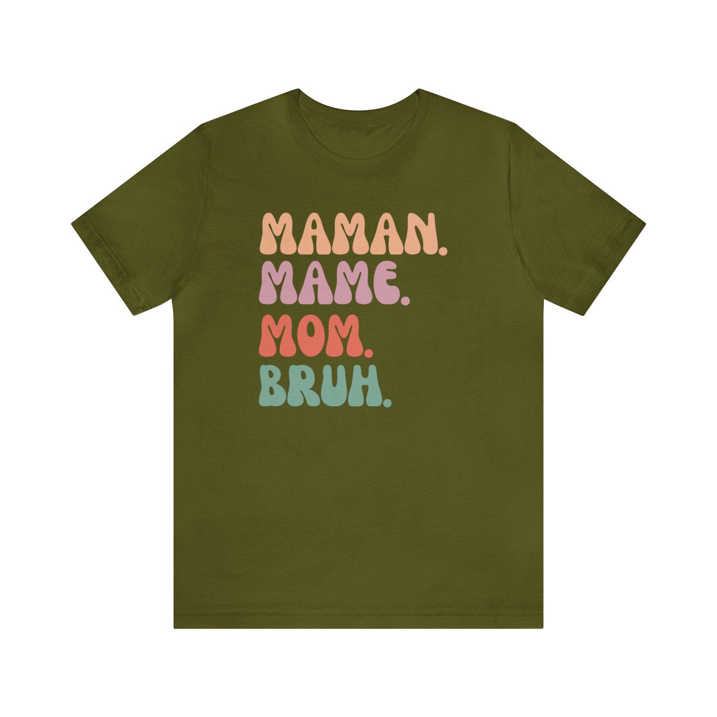 MAMAN. MAME. MOM. BRUH.  T-SHIRT UNISEX