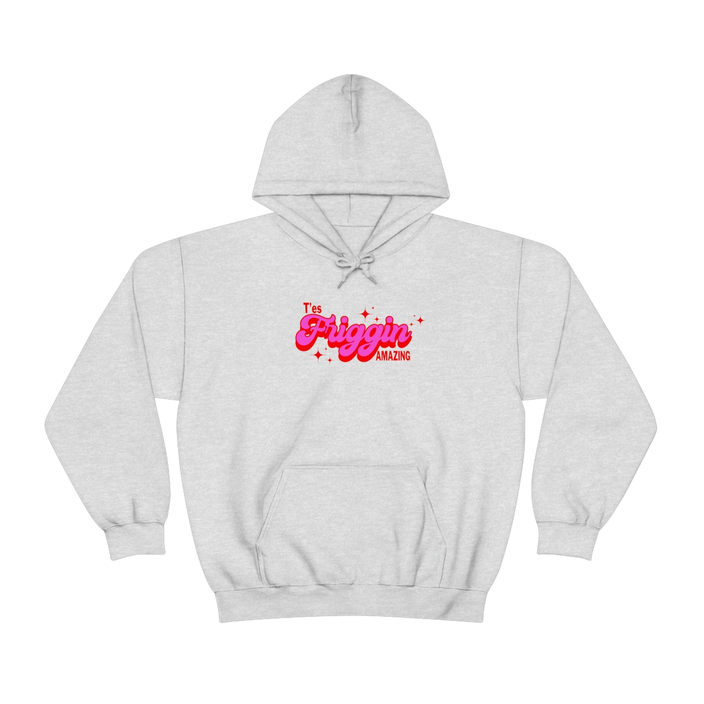 T'ES FRIGGIN AMAZING  HOODIE - UNISEX