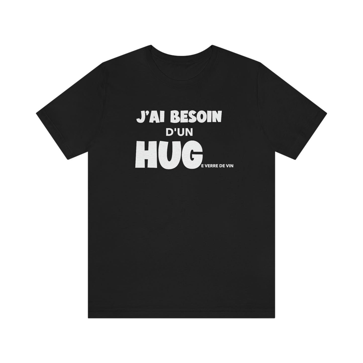 J'AI BESOIN D'UN HUGe verre de vin  T-SHIRT - UNISEX