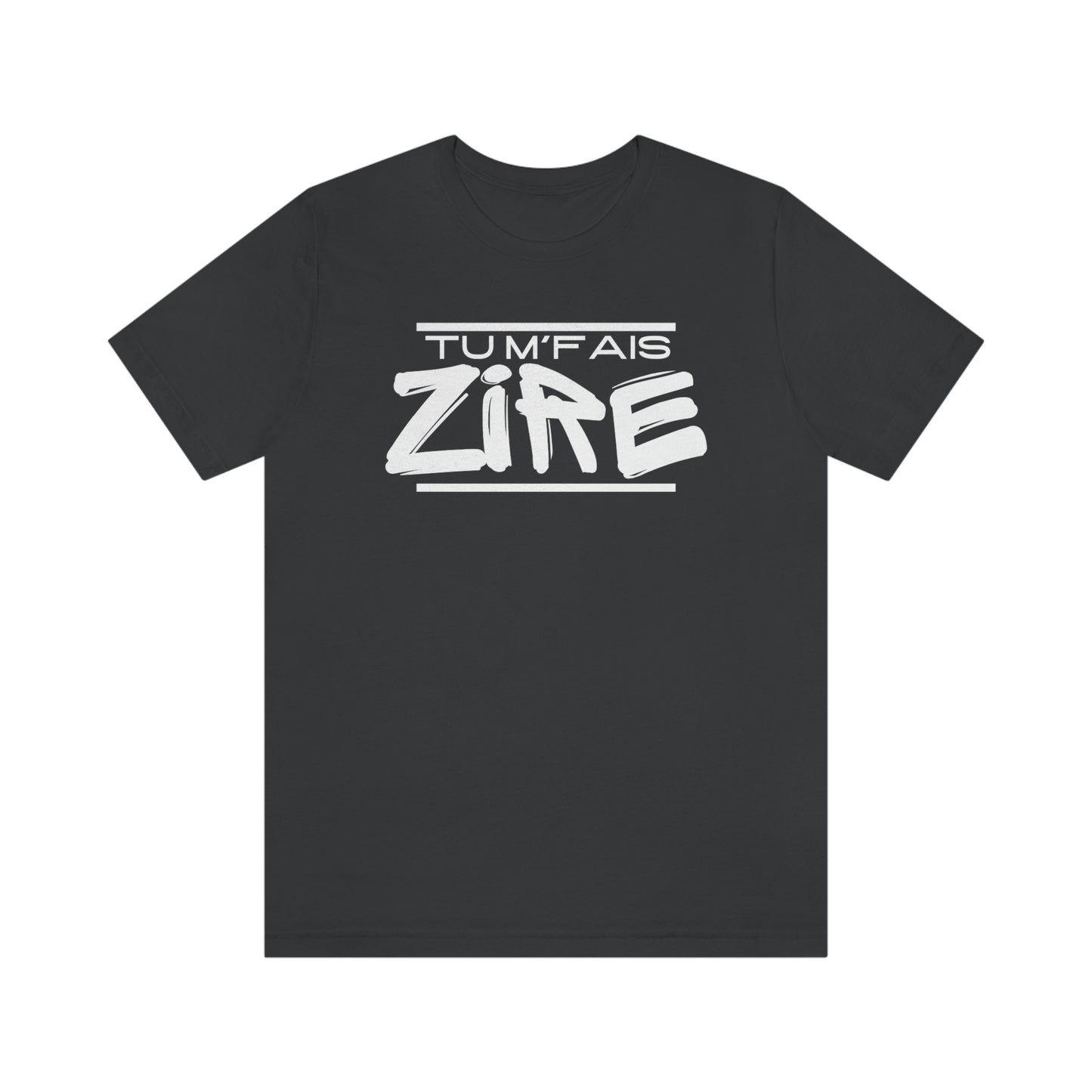 TU M'FAIS ZIRE  T-SHIRT - UNISEX