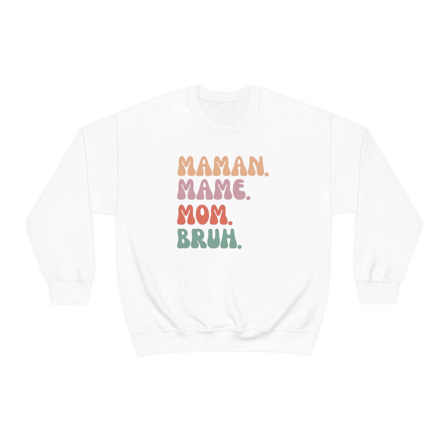 MAMAN. MAME. MOM. BRUH.  SWEATSHIRT UNISEXE