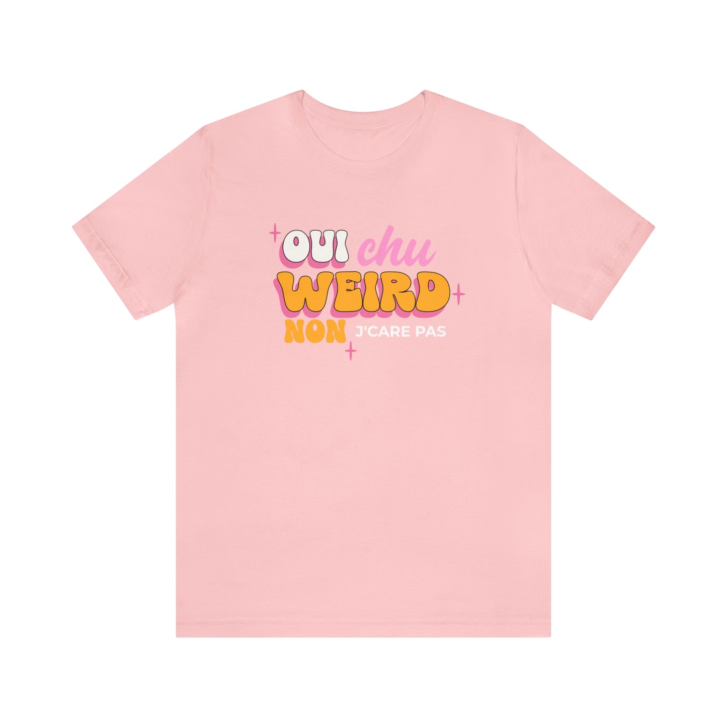 OUI J'SUIS WEIRD, NON J'CARE PAS  T-SHIRT UNISEX