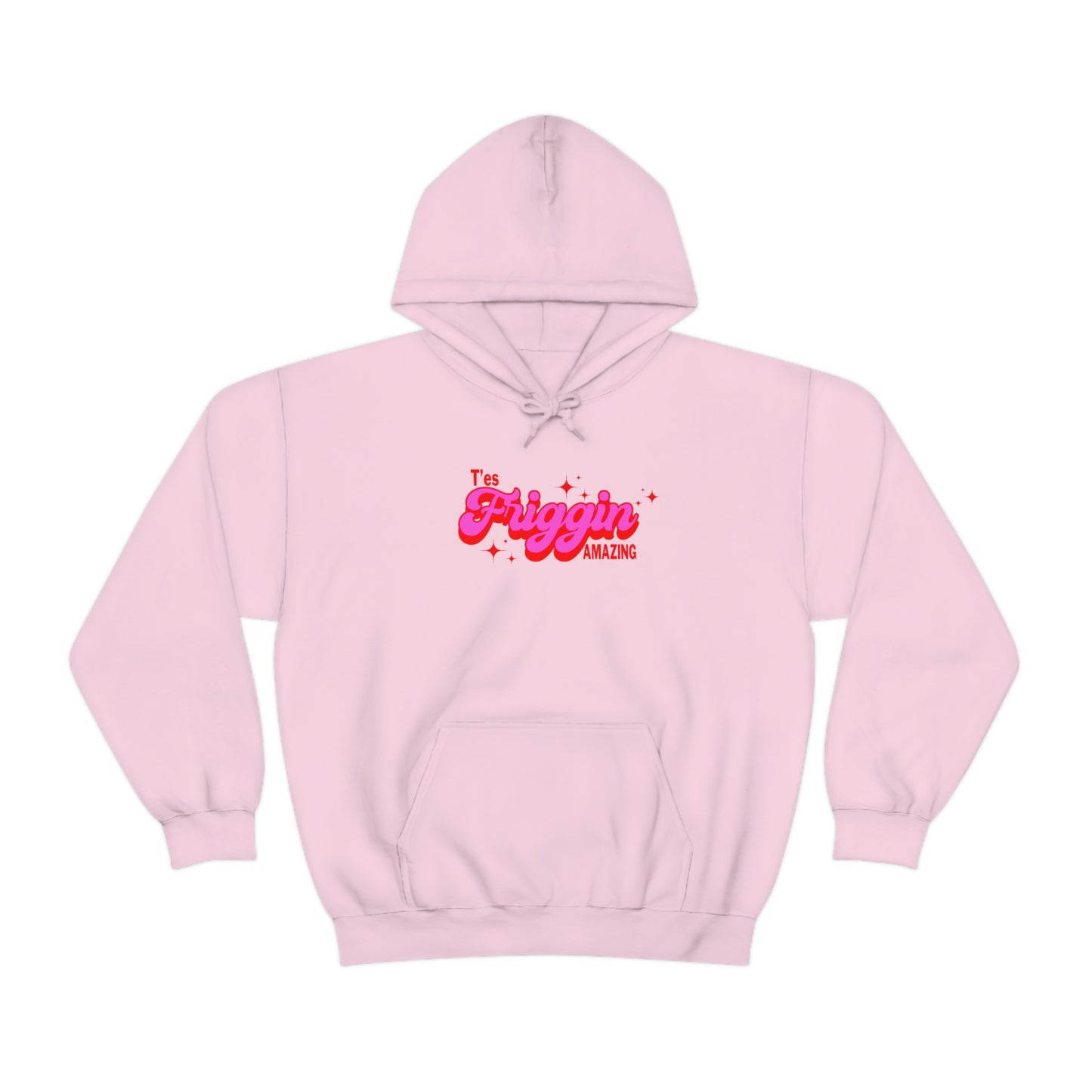 T'ES FRIGGIN AMAZING  HOODIE - UNISEX