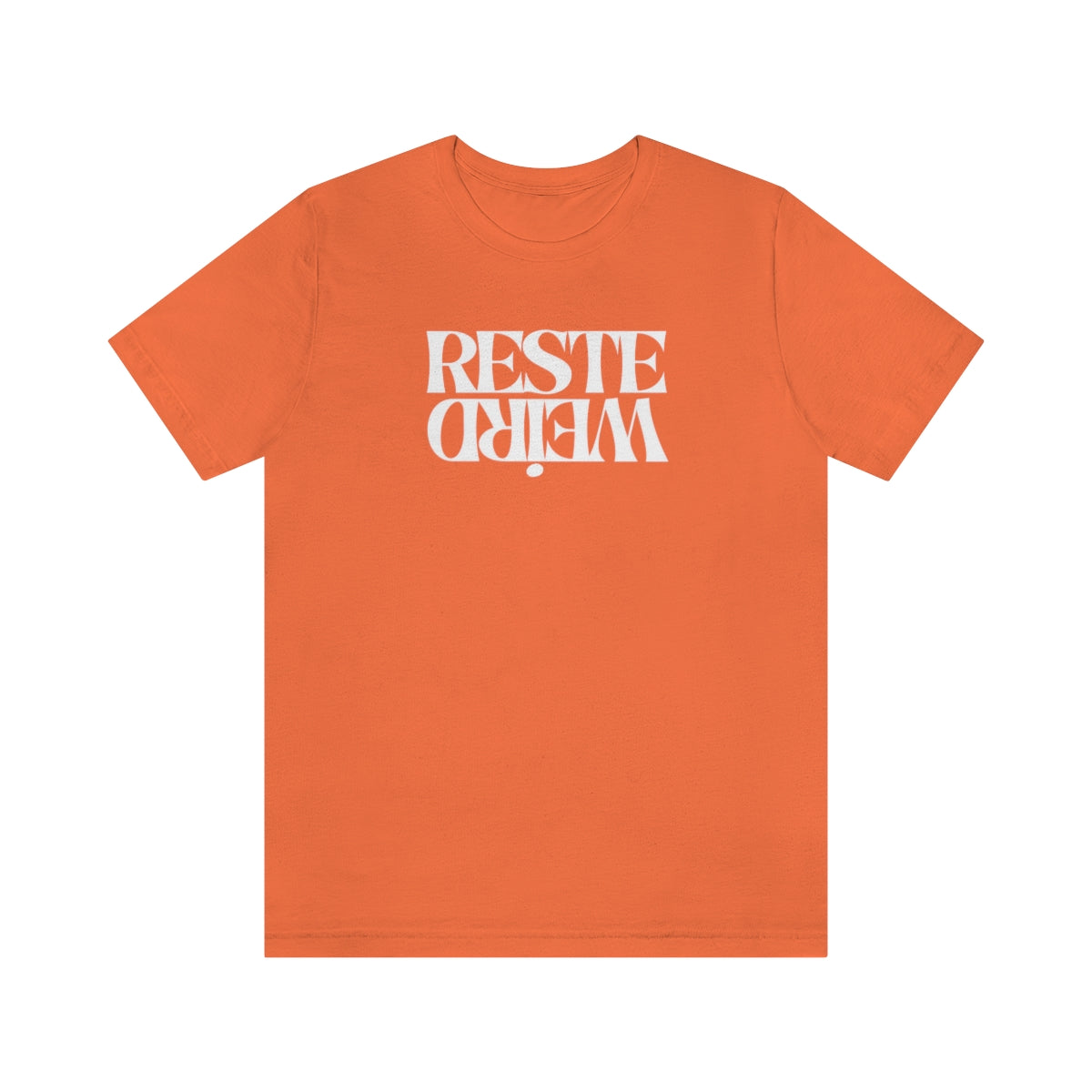 RESTE WEIRD   T-SHIRT UNISEX