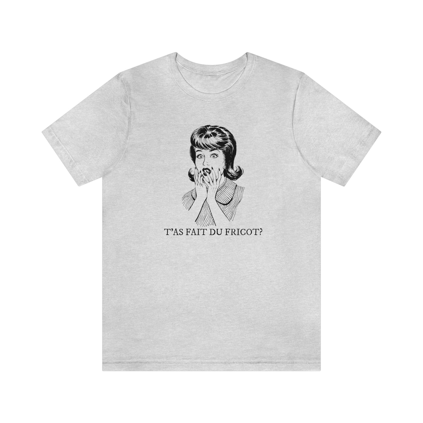 T'AS FAIT DU FRICOT?  T-SHIRT UNISEX