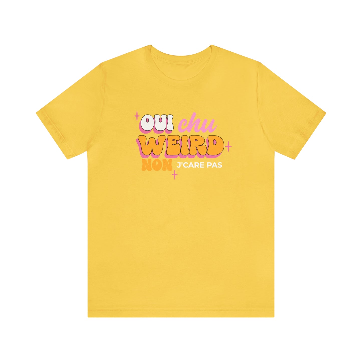 OUI J'SUIS WEIRD, NON J'CARE PAS  T-SHIRT UNISEX