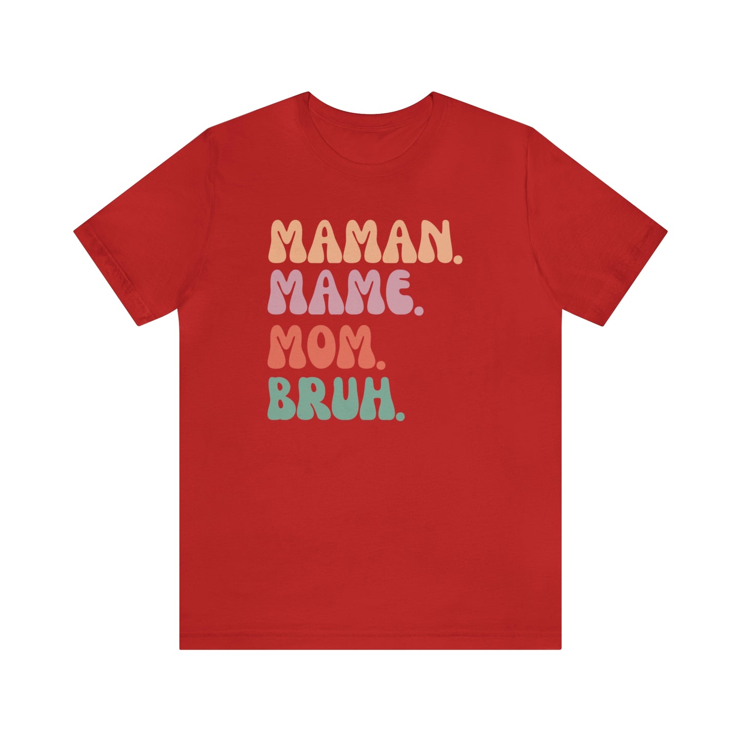 MAMAN. MAME. MOM. BRUH.  T-SHIRT UNISEX