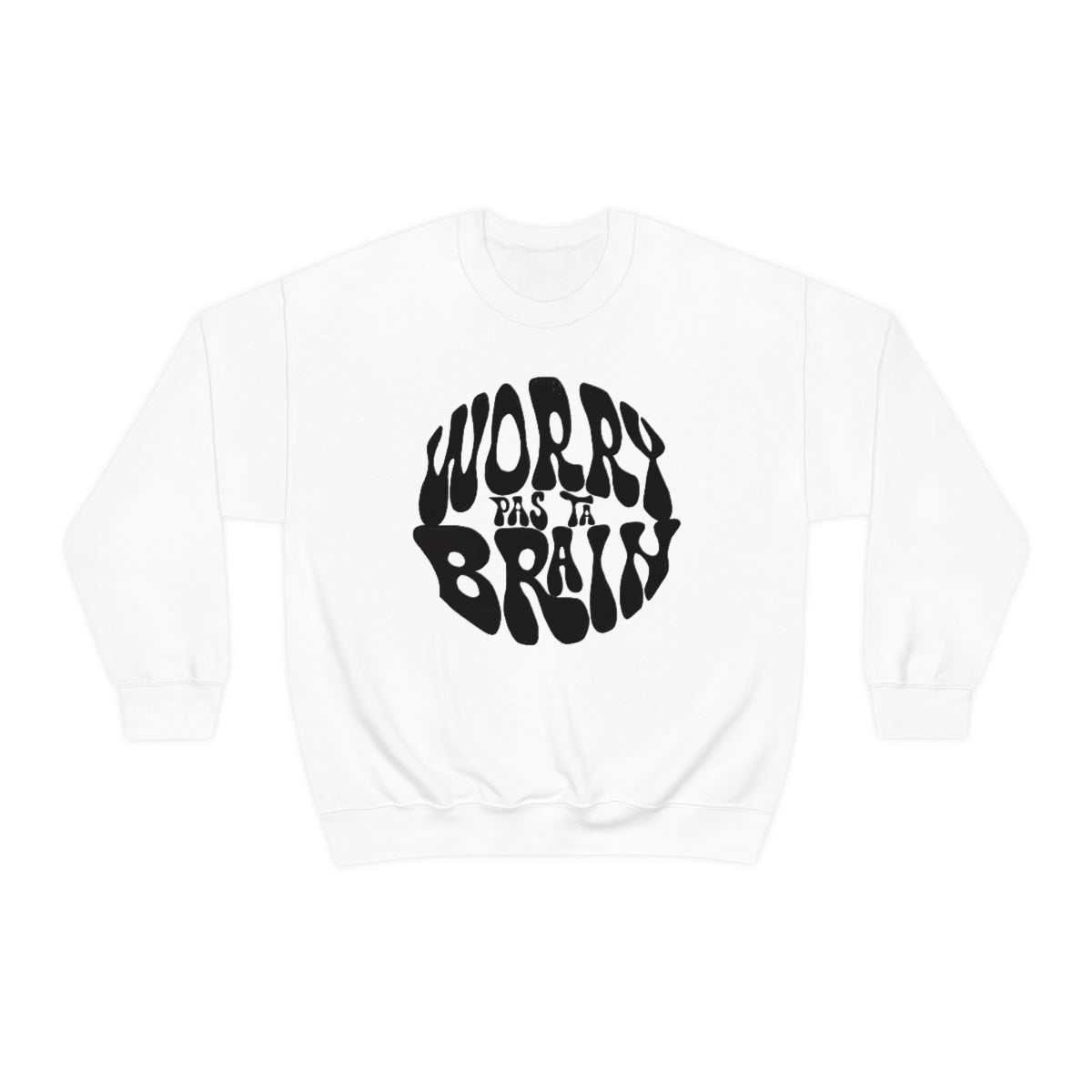 WORRY PAS TA BRAIN       SWEATSHIRT UNISEXE