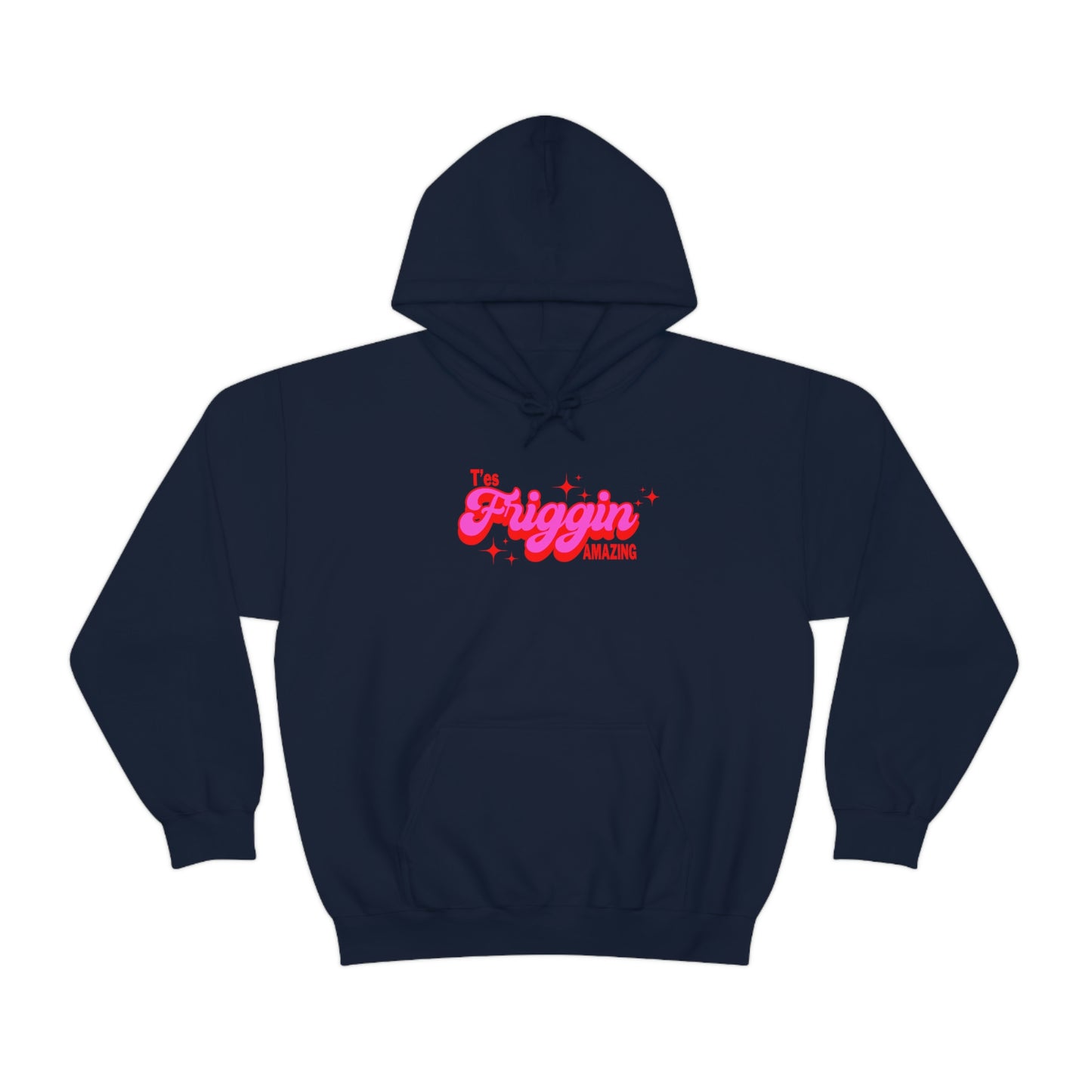 T'ES FRIGGIN AMAZING  HOODIE - UNISEX