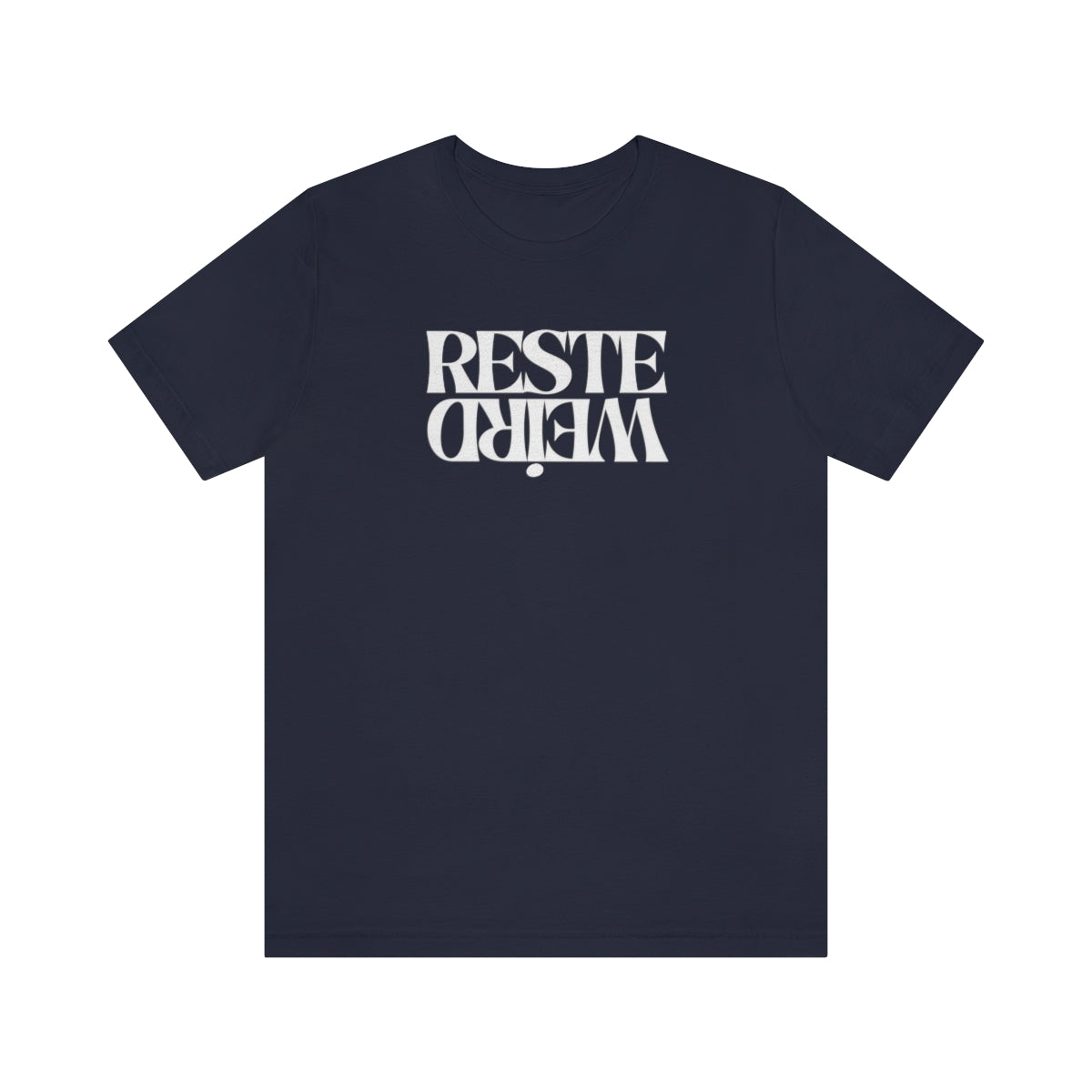 RESTE WEIRD   T-SHIRT UNISEX