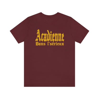 ACADIENNE DANS L'SÉRIEUX     T-SHIRT UNISEX