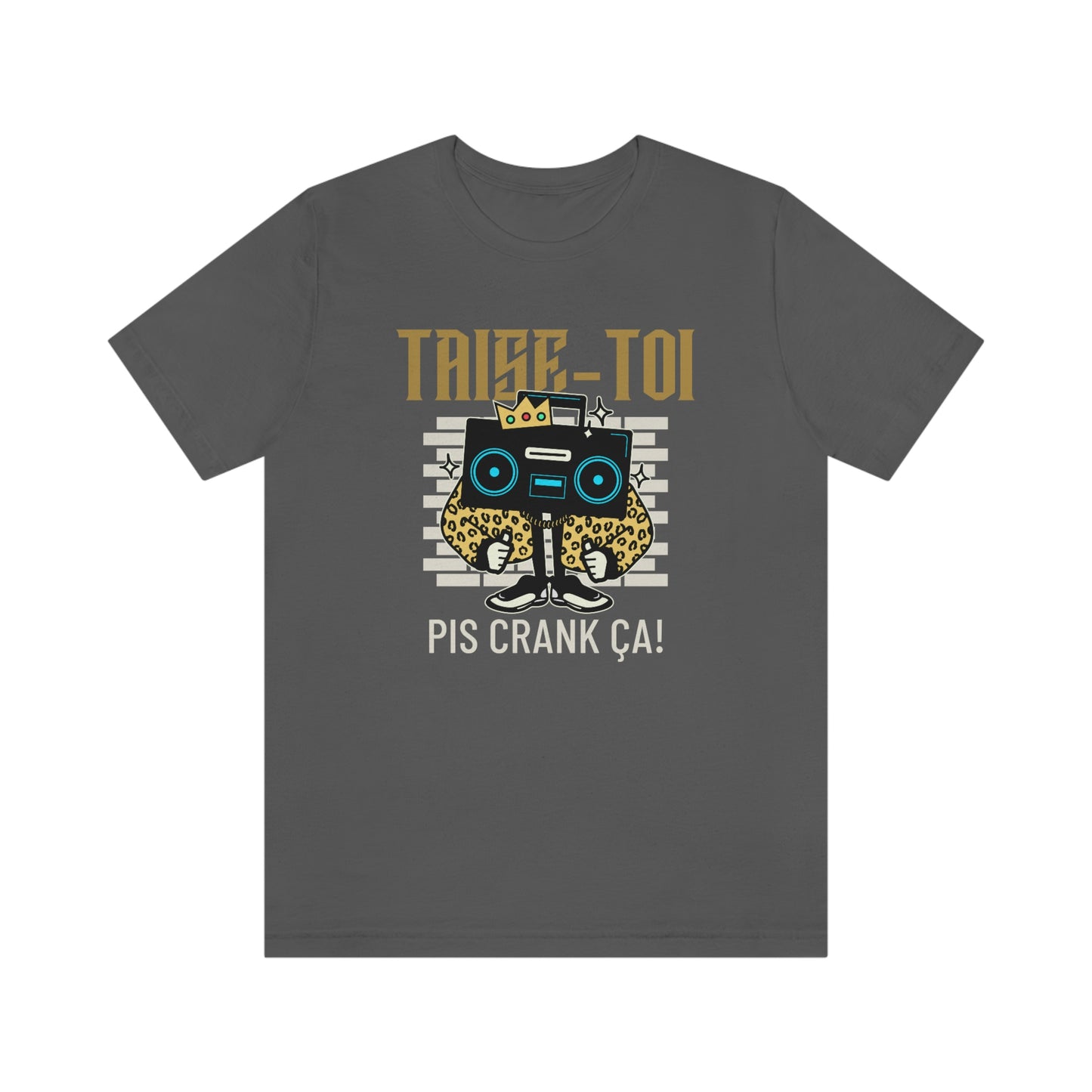 TAISE-TOI PIS CRANK ÇA!  T-SHIRT UNISEX