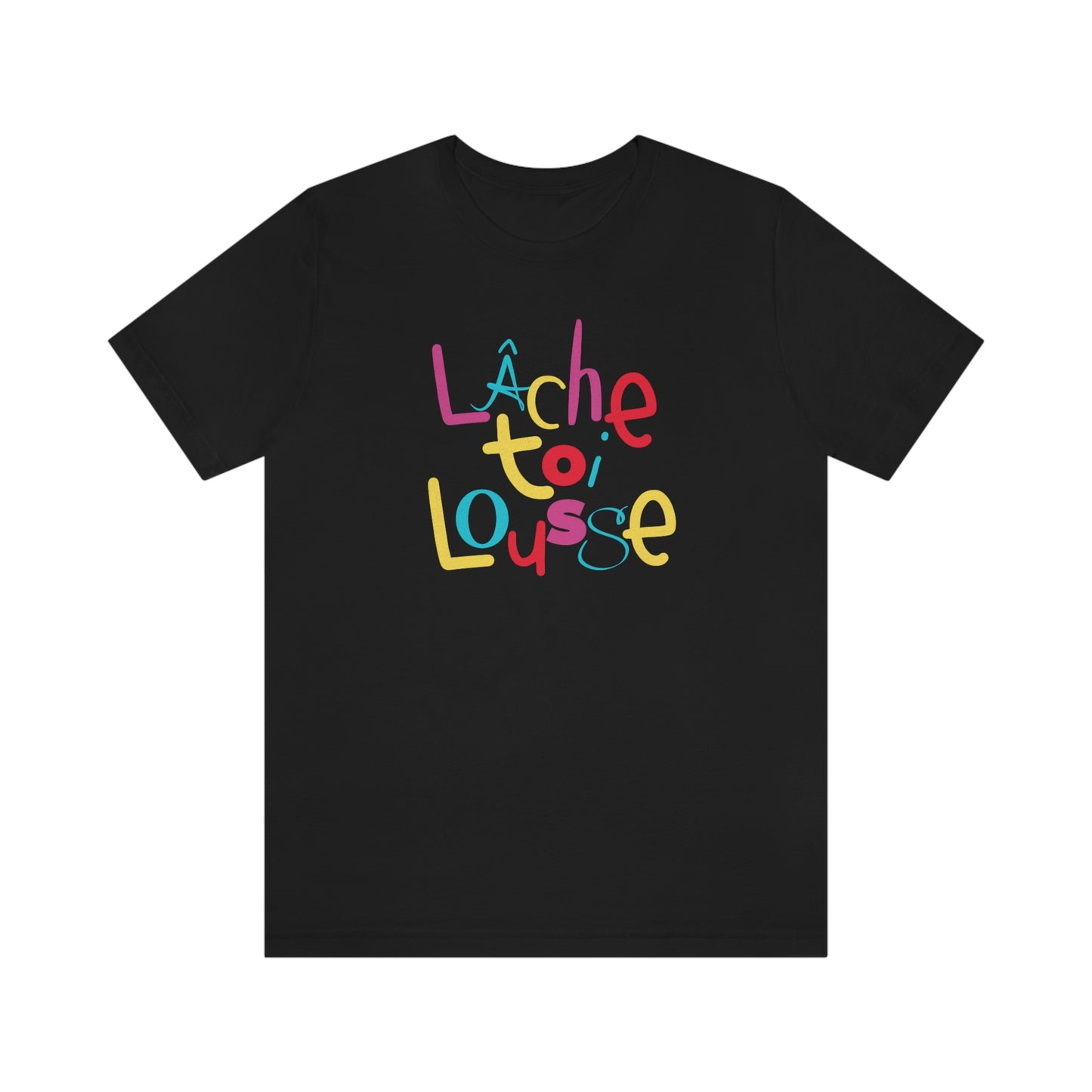 LÂCHE TOI LOUSSE  T-SHIRT  UNISEX