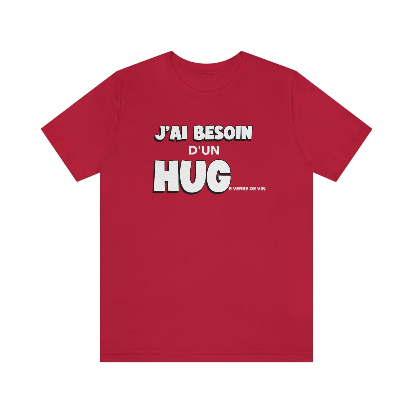 J'AI BESOIN D'UN HUGe verre de vin  T-SHIRT - UNISEX