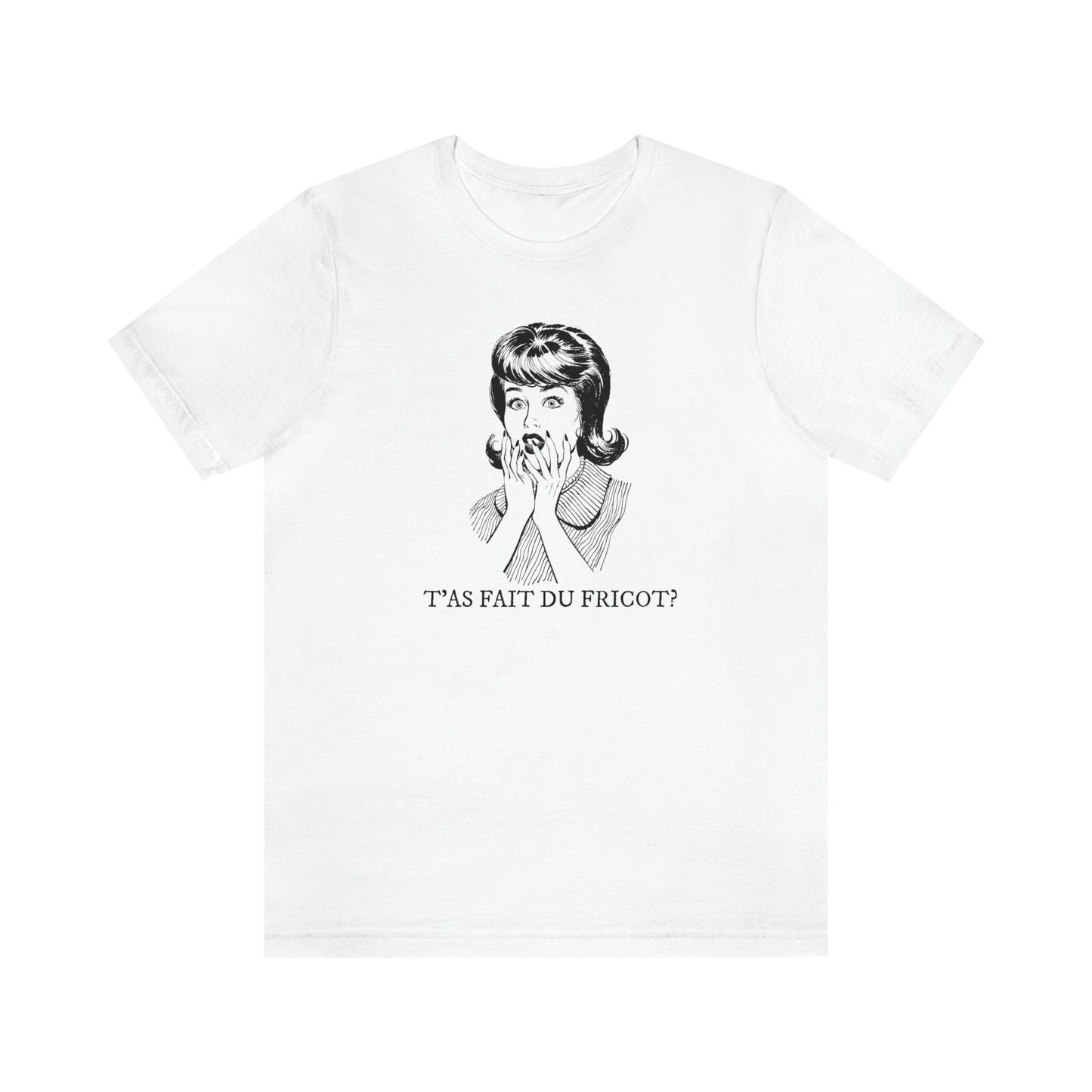 T'AS FAIT DU FRICOT?  T-SHIRT UNISEX