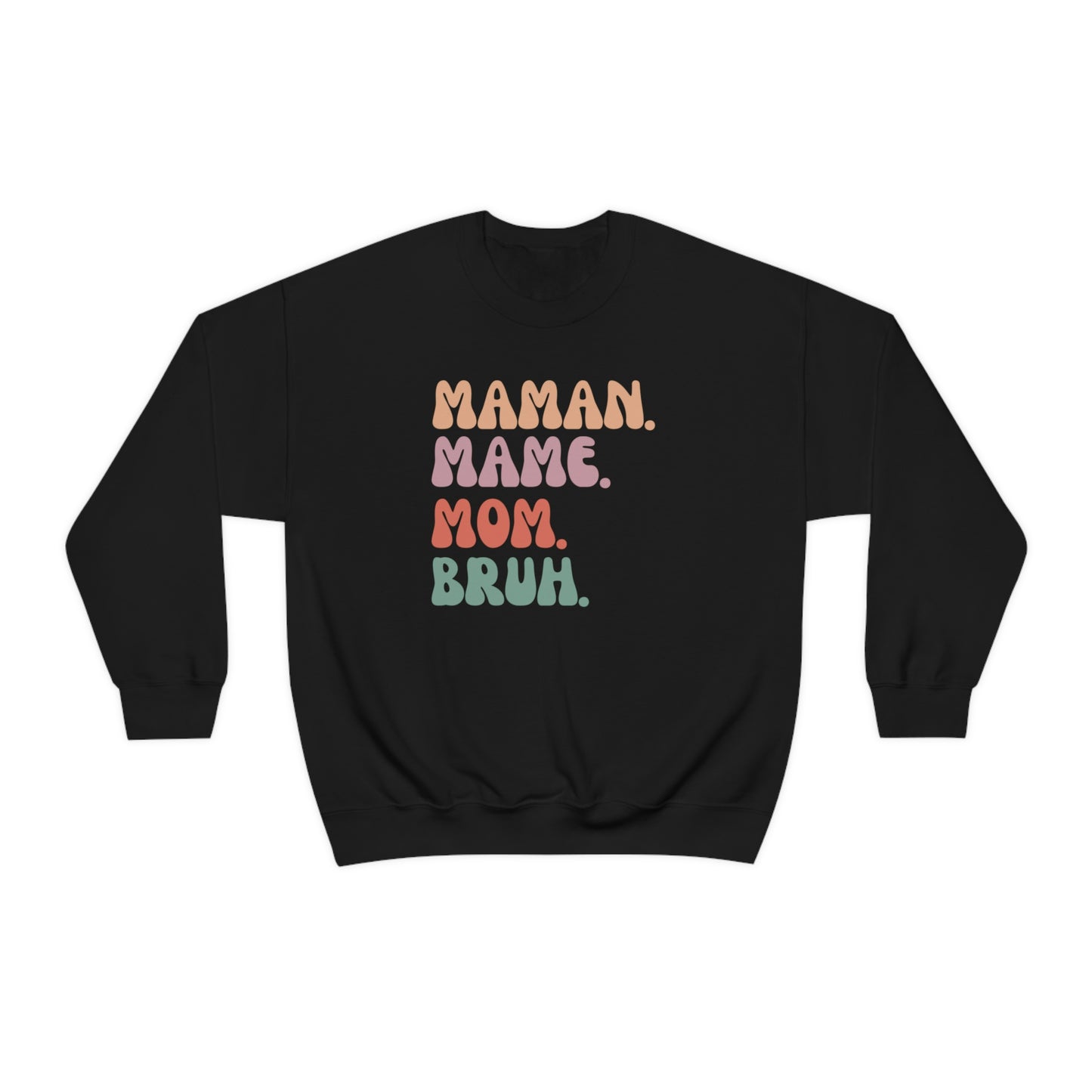 MAMAN. MAME. MOM. BRUH.  SWEATSHIRT UNISEXE