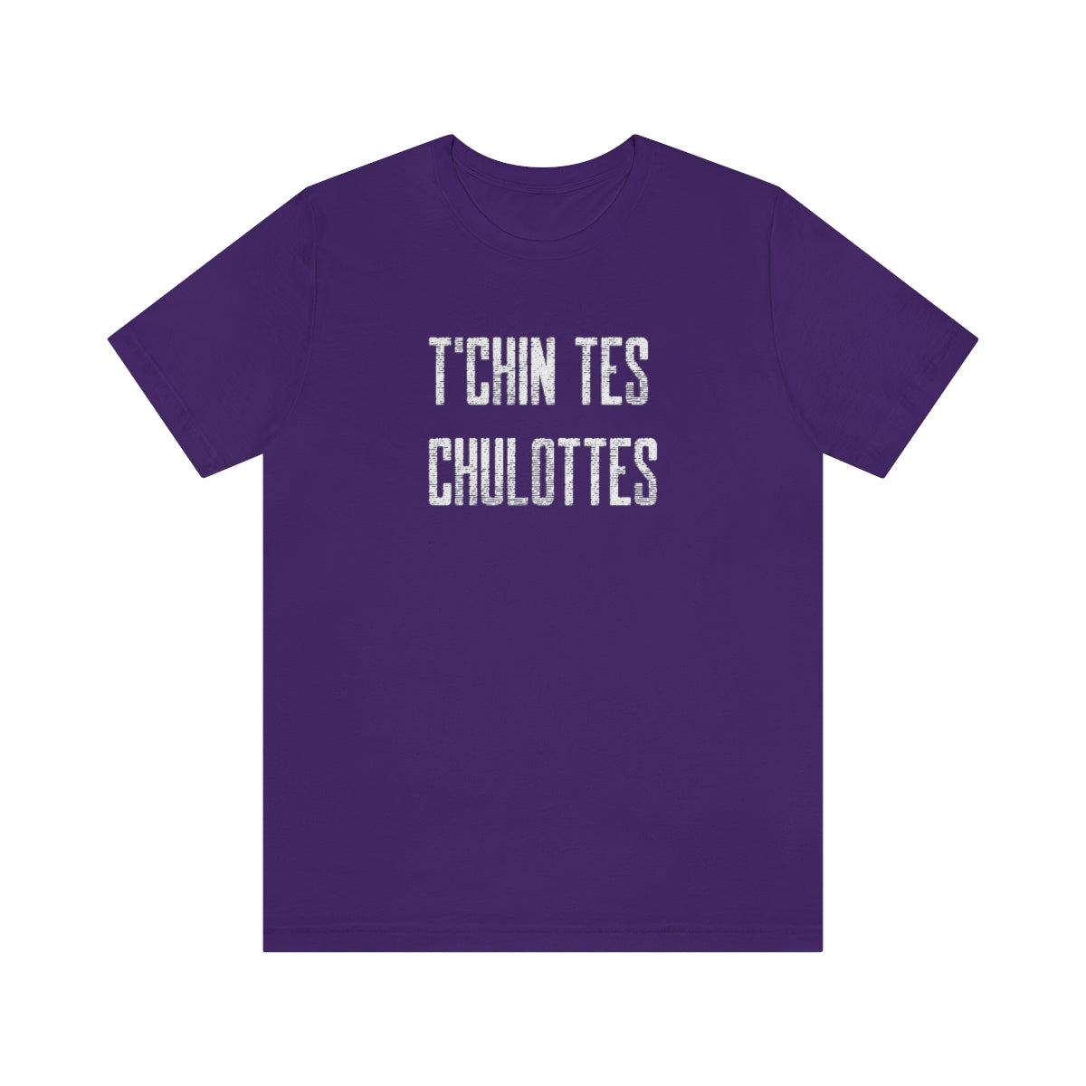 T'CHIN TES CHULOTTES  - UNISEX