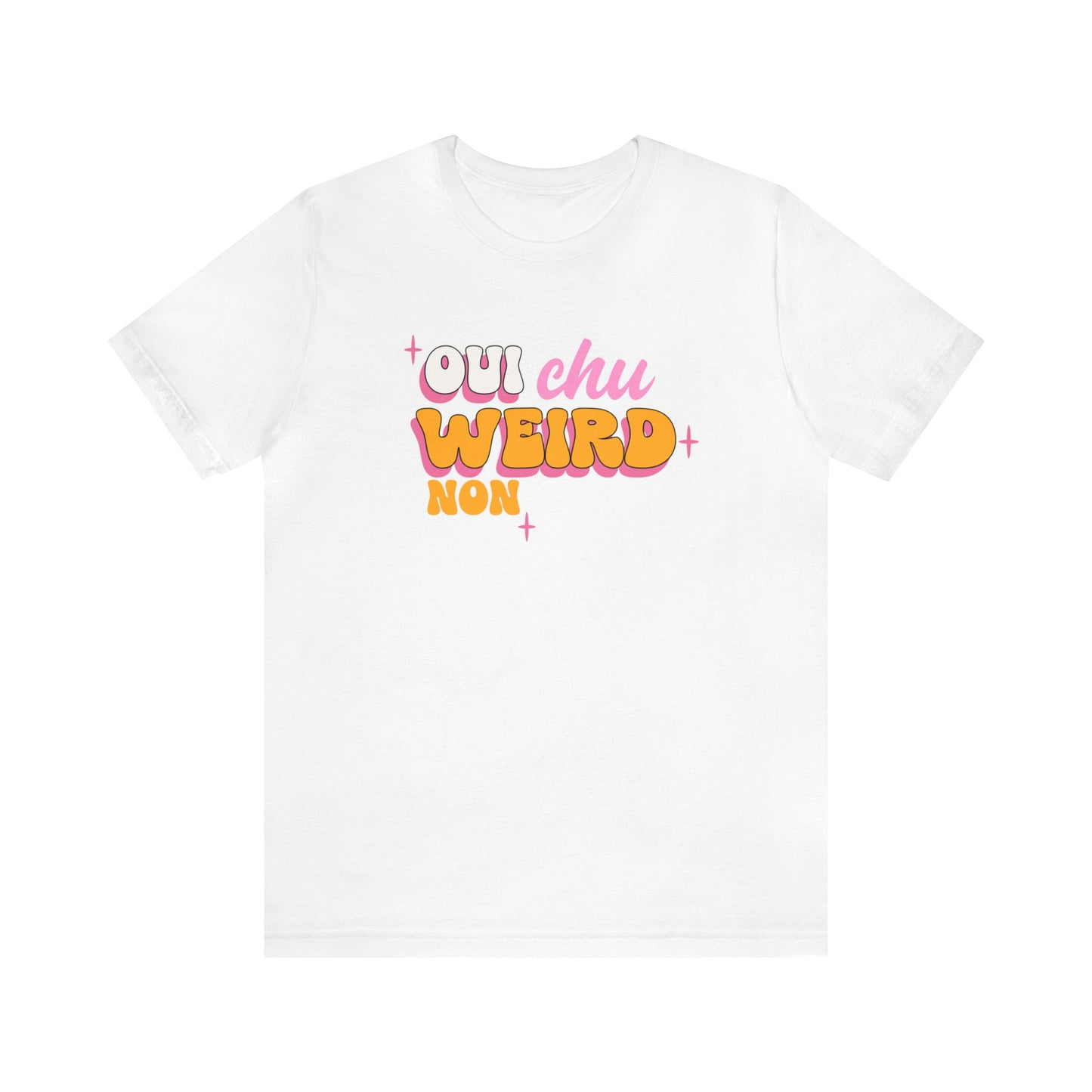 OUI J'SUIS WEIRD, NON J'CARE PAS  T-SHIRT UNISEX