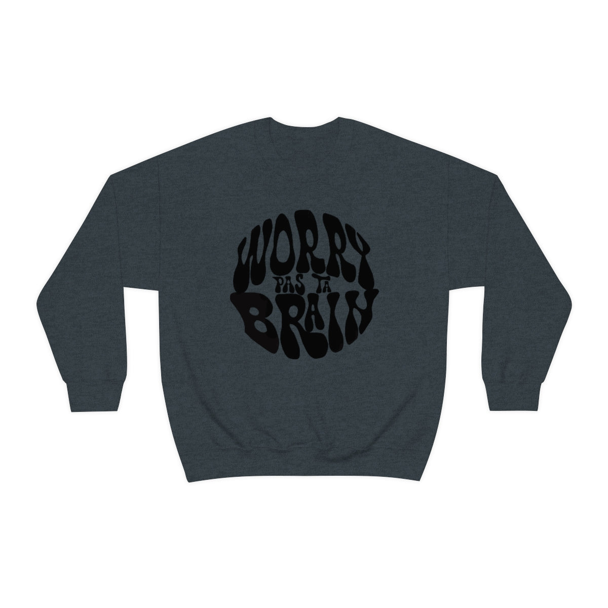 WORRY PAS TA BRAIN       SWEATSHIRT UNISEXE