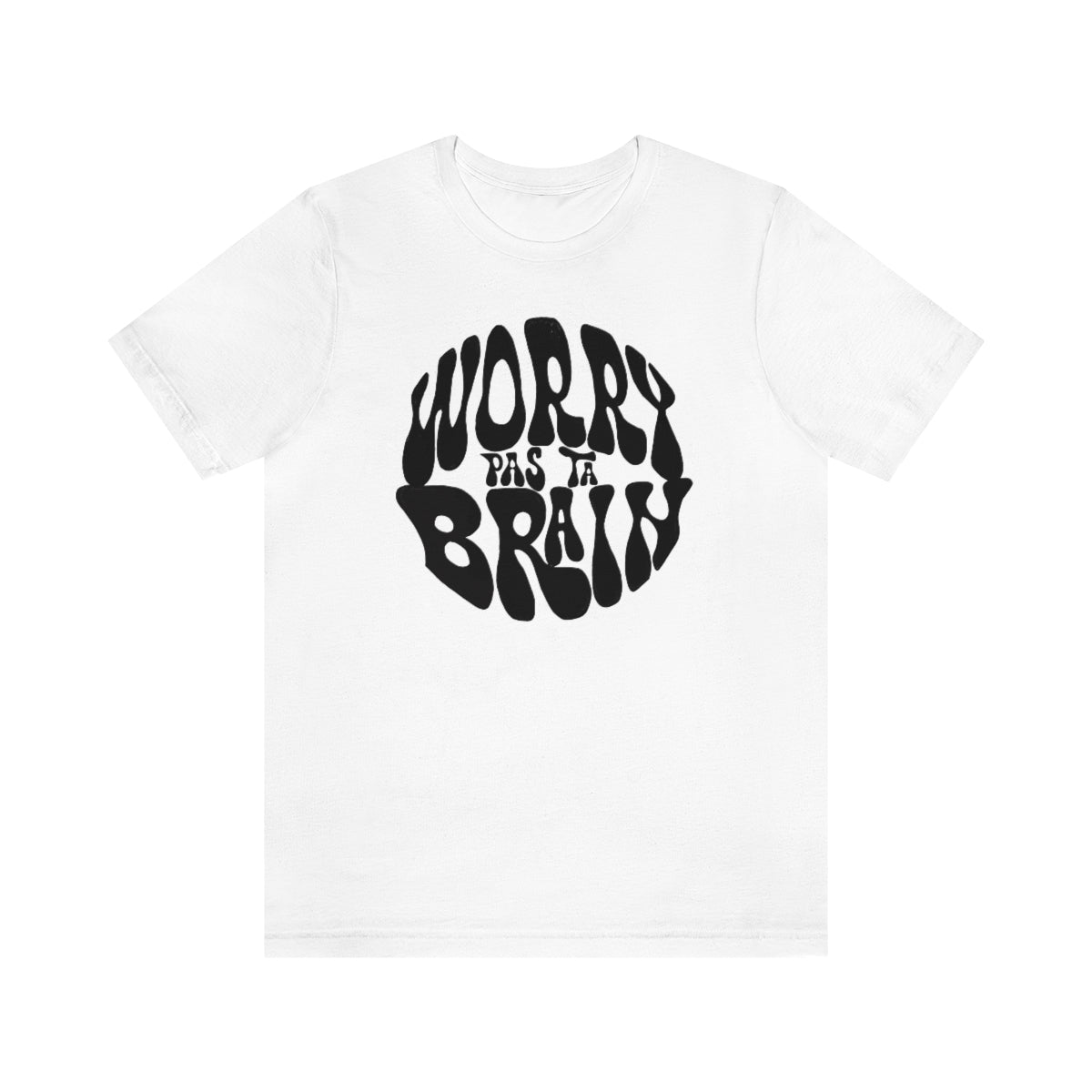 WORRY PAS TA BRAIN    T-SHIRT UNISEX