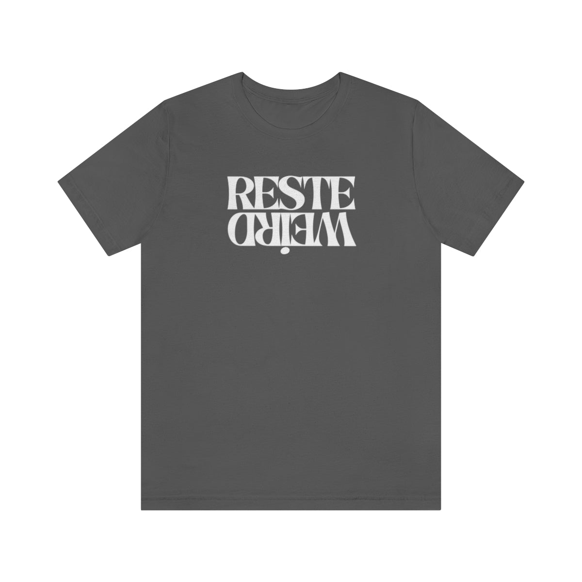 RESTE WEIRD   T-SHIRT UNISEX