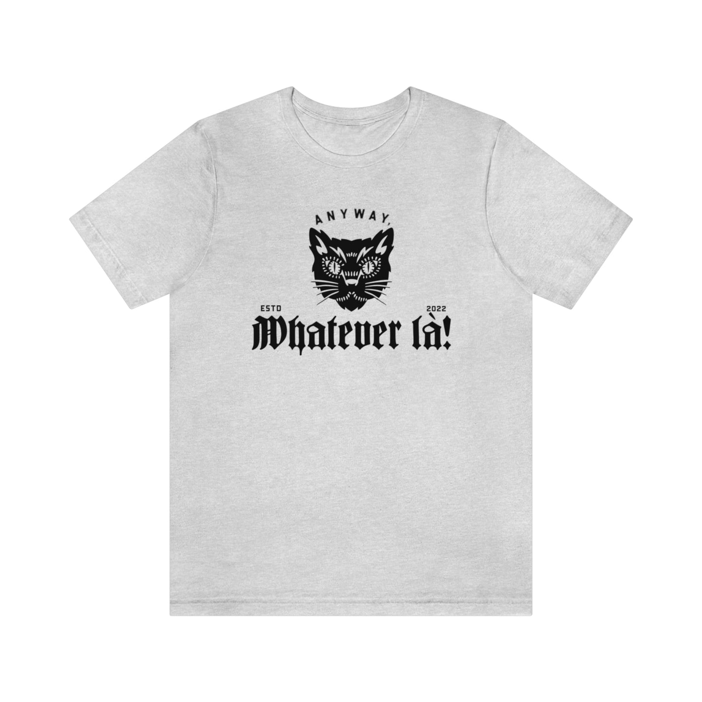 ANYWAY, WHATEVER LÀ!    T-SHIRT - UNISEX