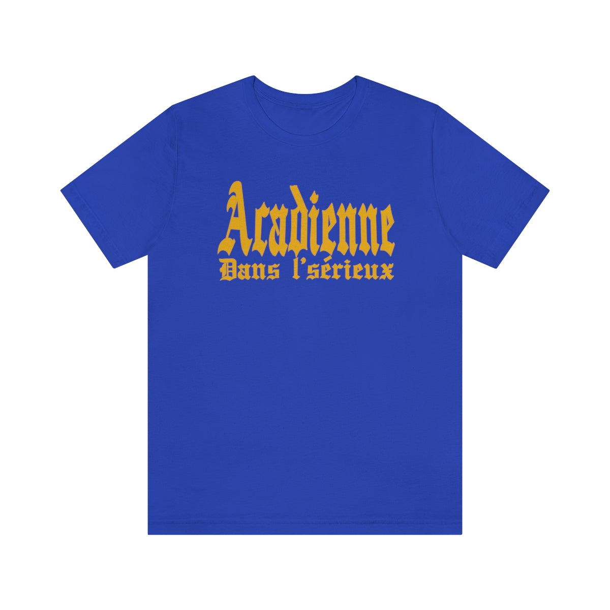 ACADIENNE DANS L'SÉRIEUX     T-SHIRT UNISEX