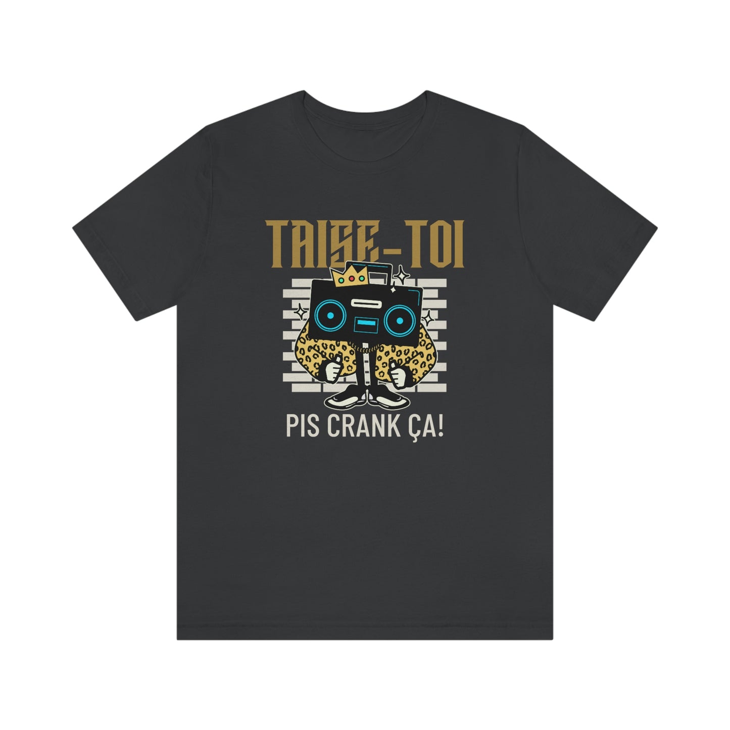 TAISE-TOI PIS CRANK ÇA!  T-SHIRT UNISEX