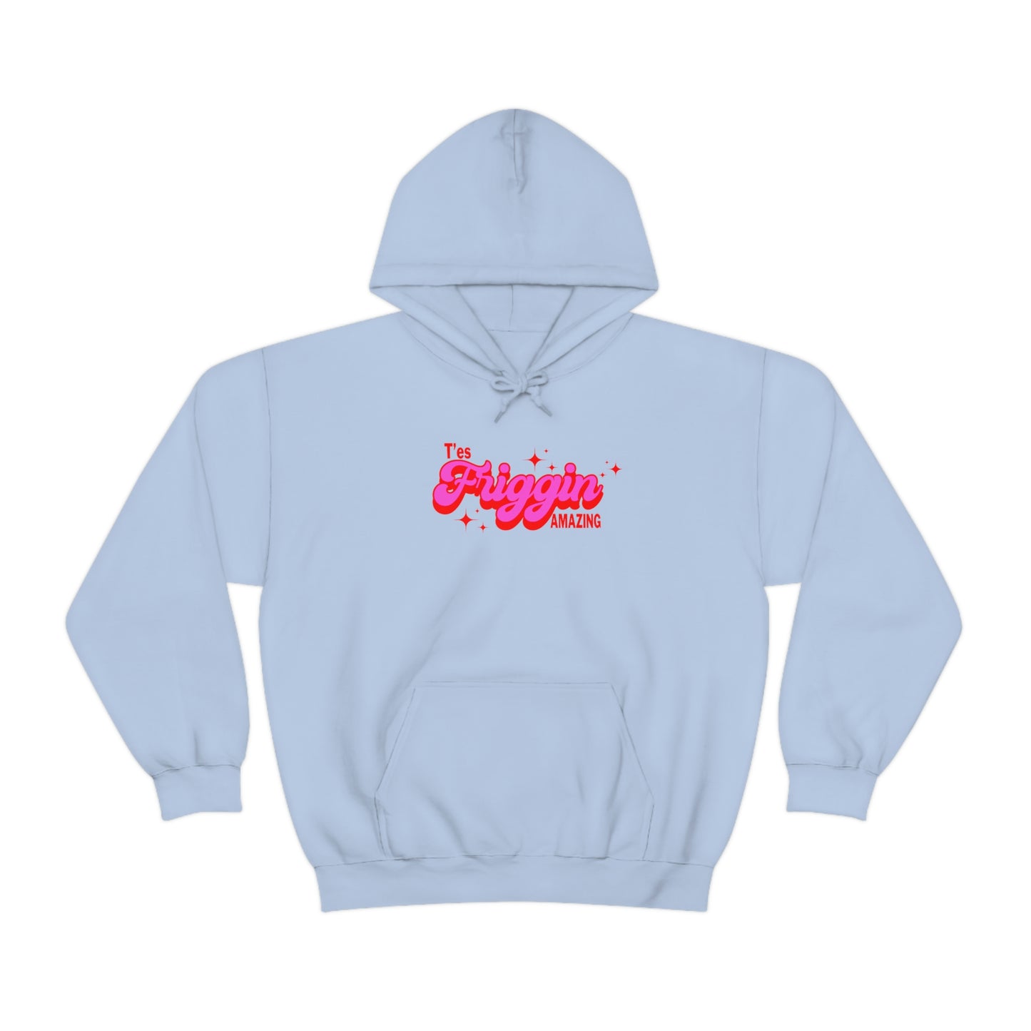 T'ES FRIGGIN AMAZING  HOODIE - UNISEX