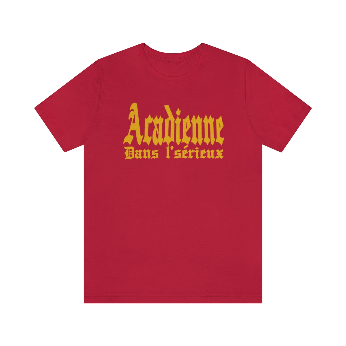 ACADIENNE DANS L'SÉRIEUX     T-SHIRT UNISEX