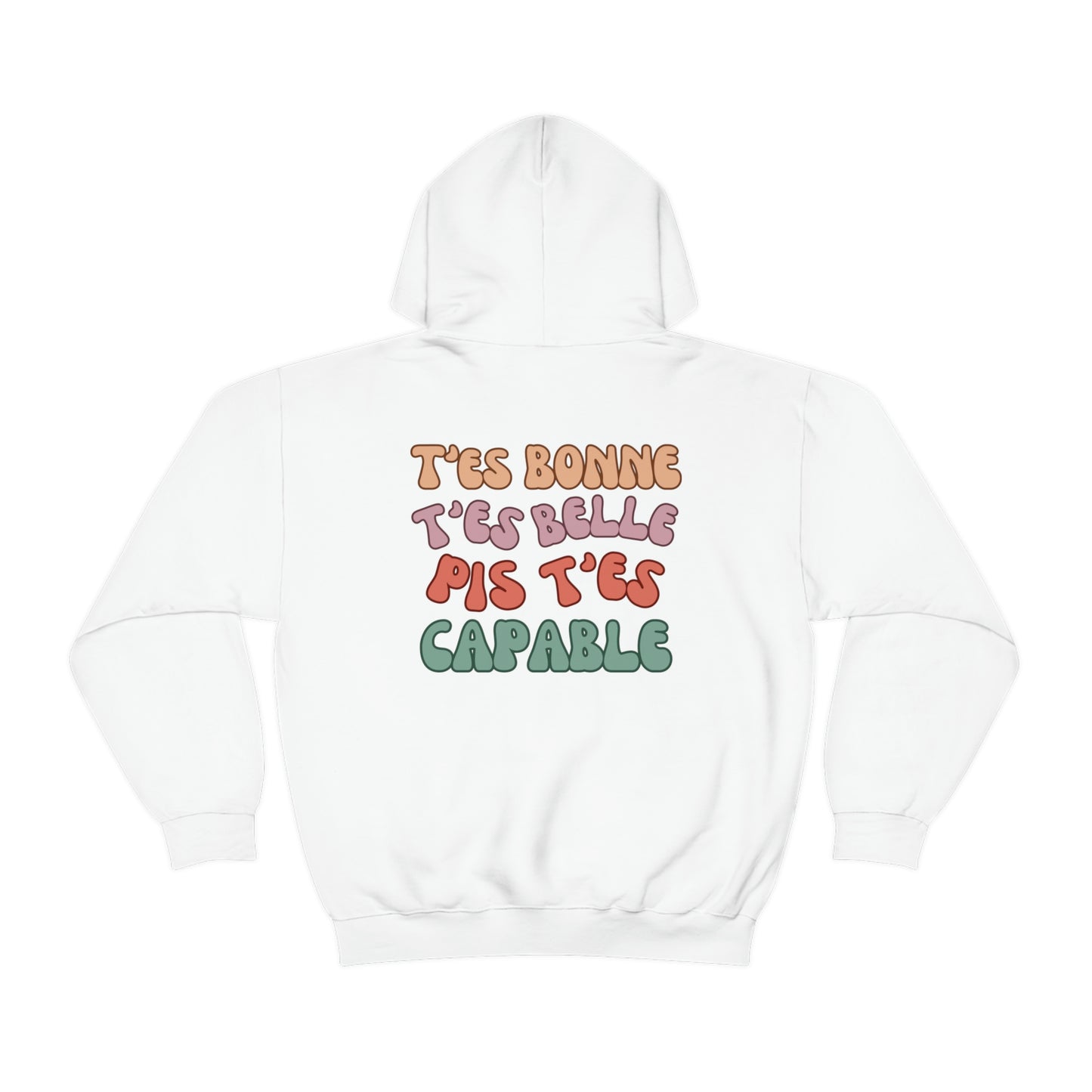 CROIS EN TOI, T'ES BONNE, T'ES BELLE PIS T'ES CAPABLE   HOODIE UNISEXE