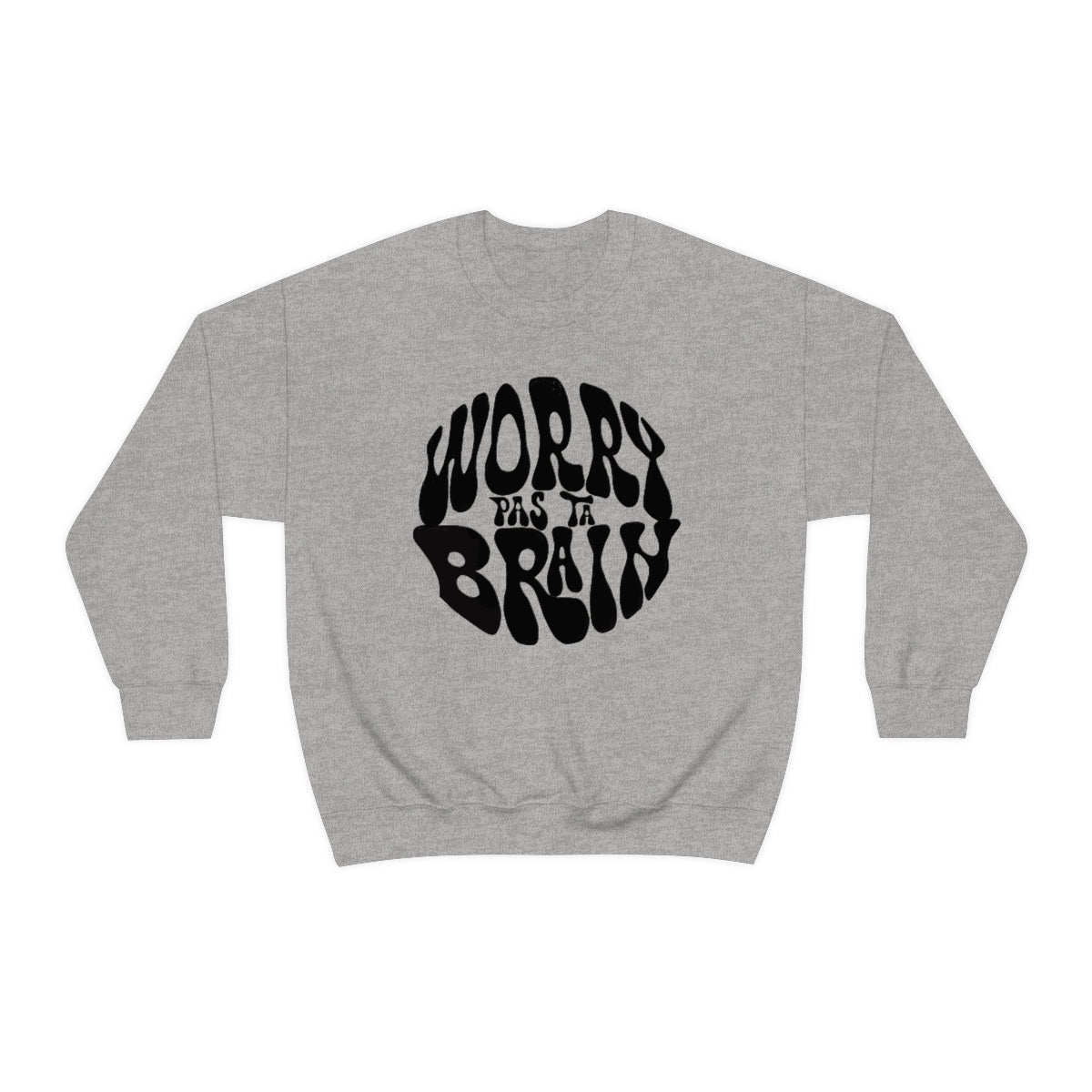 WORRY PAS TA BRAIN       SWEATSHIRT UNISEXE