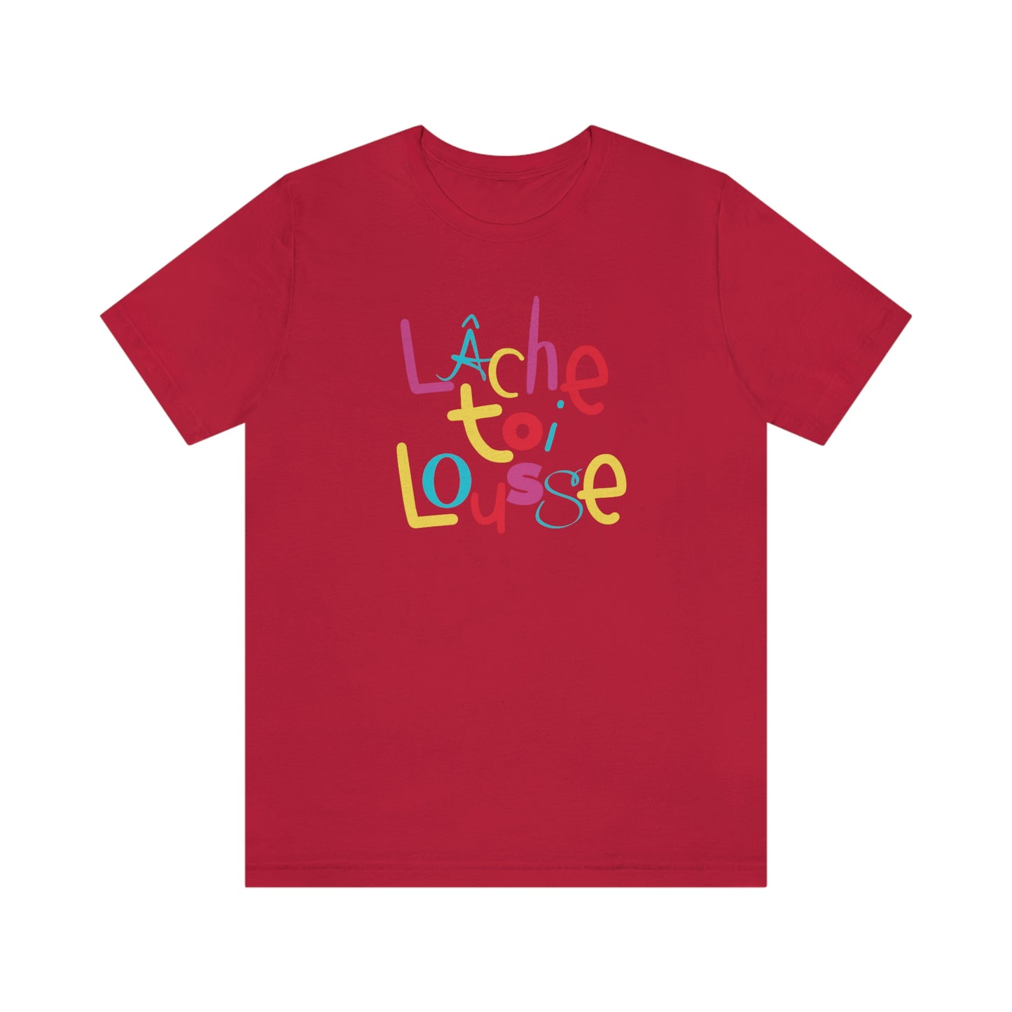 LÂCHE TOI LOUSSE  T-SHIRT  UNISEX