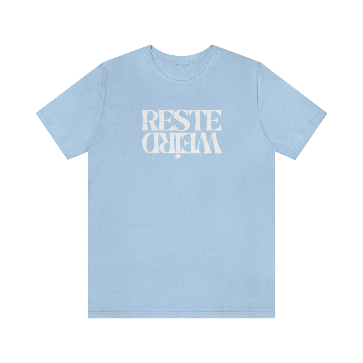 RESTE WEIRD   T-SHIRT UNISEX