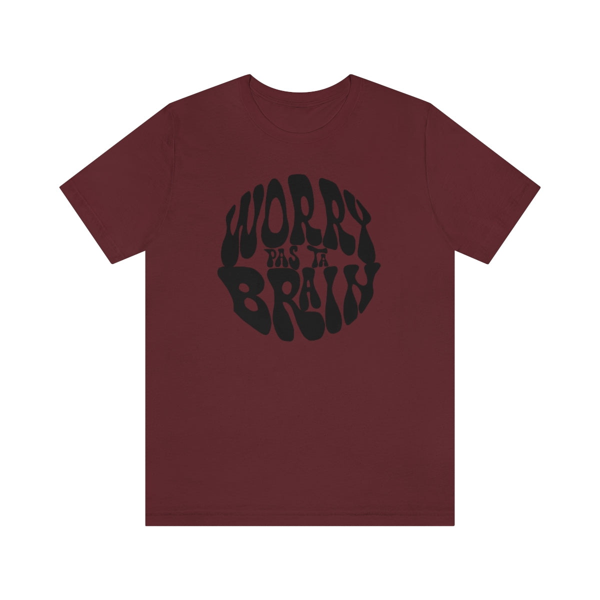 WORRY PAS TA BRAIN    T-SHIRT UNISEX