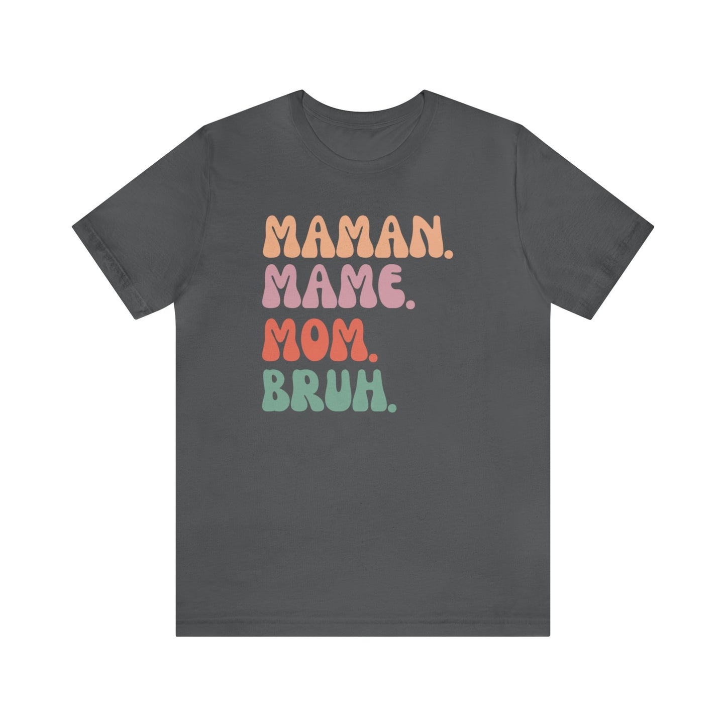 MAMAN. MAME. MOM. BRUH.  T-SHIRT UNISEX