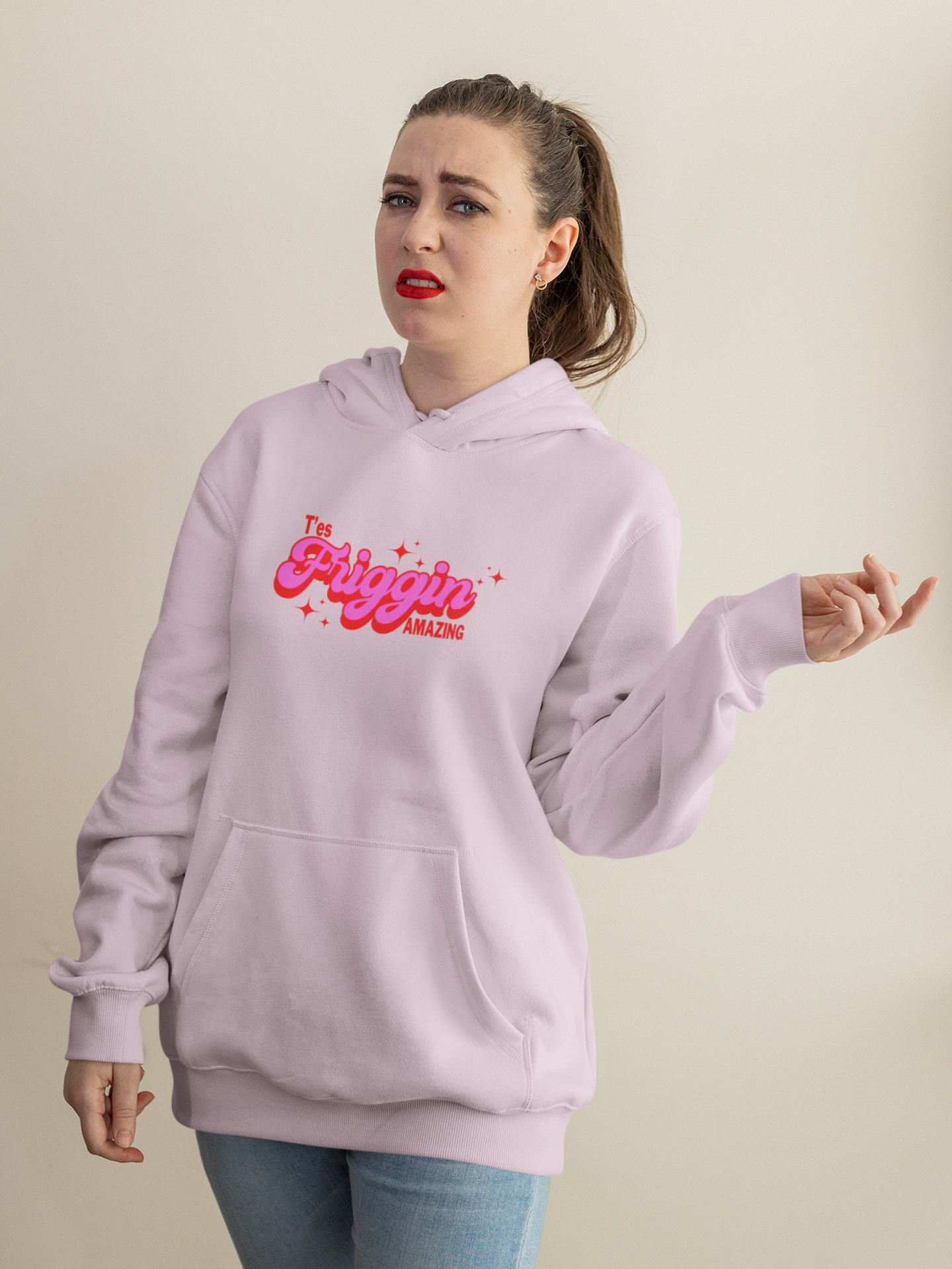 T'ES FRIGGIN AMAZING  HOODIE - UNISEX